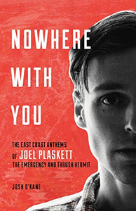 The East Coast Anthems of Joel Plaskett - The Emergency and Thrush Hermit "Nowhere with you" book cover by Josh O'Kane, featuring a red background, white text and Joel's face